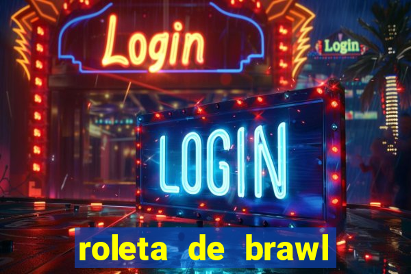 roleta de brawl stars 2024